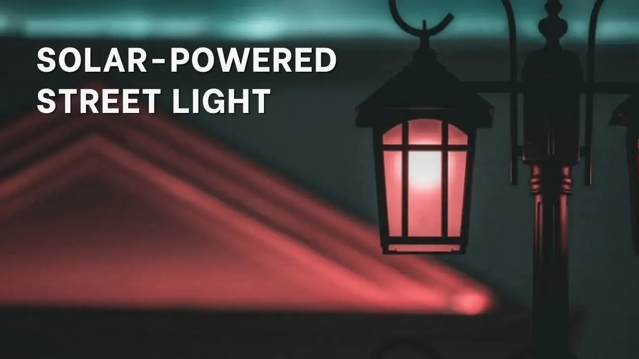 How to Make an Automatic Solar-Powered Street Light