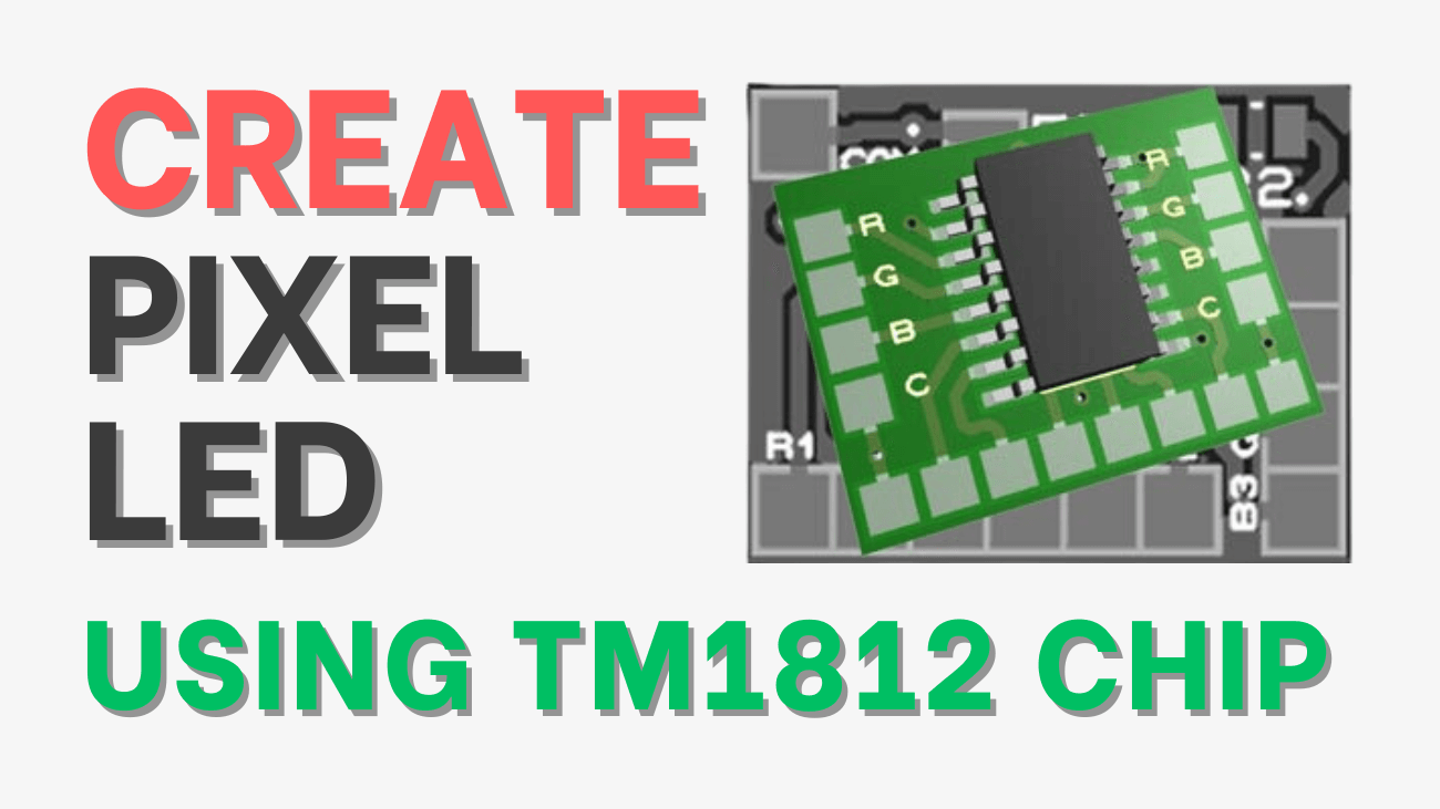 How to Create Pixel LED Using TM1812 Chip